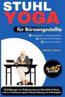 Stuhl-Yoga für Büroangestellte: 10-minütige Stuhlübungen zur Reduzierung von Schreibtisch-Stress und zur Verbesserung der Körperhaltung am Arbeitsplatz B0G3XB33VK Book Cover