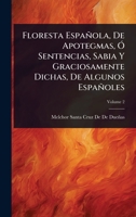 Floresta Española, De Apotegmas, Ã" Sentencias, Sabia Y Graciosamente Dichas, De Algunos Españoles (Spanish Edition) 1023714043 Book Cover