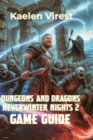 DUNGEONS AND DRAGONS NEVERWINTER NIGHTS 2 GAME GUIDE: Strategies, Secrets, and Tips to Conquer the Forgotten Realms B0FJDN944J Book Cover