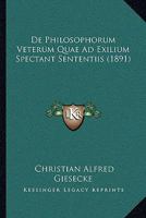 De Philosophorum Veterum Quae Ad Exilium Spectant Sententiis (1891) 1160061408 Book Cover