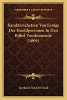 Karakterschetsen Van Eenige Der Hoofdpersonen in Den Bijbel Voorkomende: Tweede Stukje... 1168048192 Book Cover