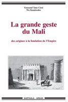 Grande geste du Mali (La). Des origines à la fondation de l'Empire 2865372065 Book Cover