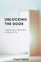 Unlocking the Door: Preparing to Manifest a Better Life B0BHP2XB6G Book Cover