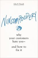 Nincompoopery: Why Your Customers Hate You--and How to Fix It 1400213673 Book Cover