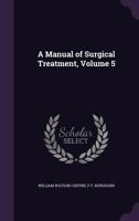 A Manual of Surgical Treatment, Volume 5 1340589648 Book Cover