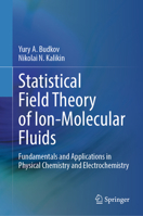 Statistical Field Theory of Ion-Molecular Fluids: Fundamentals and Applications in Physical Chemistry and Electrochemistry 3031683633 Book Cover