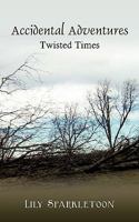 Accidental Adventures: Twisted Times 1449027636 Book Cover
