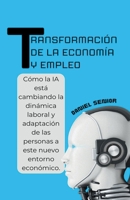Transformación de la economía y empleo, cómo la ia está cambiando la dinámica laboral y adaptación de las personas a este nuevo entorno económico (Inteligencia Artificial) (Spanish Edition) B0CNQCJCYH Book Cover