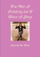 I'm Not A Celebrity but I Have A Story 0578138565 Book Cover