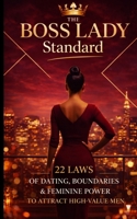 The Boss Lady Standard: 22 Laws of Dating, Boundaries & Feminine Power to Attract High-Value Men B0GWDC9YQP Book Cover
