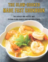 The Slow-Cooked Made Fast Cookbook: The Easiest and Fastest Way to Cook Slow-Cooked Food For Busy People B08XLLF3Y5 Book Cover