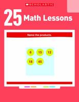 25 Common Core Math Lessons for the Interactive Whiteboard: Grade 3: Ready-to-Use, Animated PowerPoint Lessons With Practice Pages That Help Students Learn and Review Key Common Core Math Concepts 0545486181 Book Cover