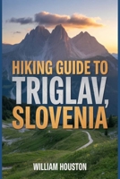 Hiking Guide to Triglav, Slovenia: A Hiker's Guide to Self-Discovery. B0GF1XRXQR Book Cover