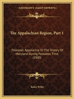 The Appalachian Region, Part 1: Paleozoic Appalachia Or The History Of Maryland During Paleozoic Time 1166944093 Book Cover