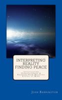 Interpreting Reality Finding Peace: Investigating Consciousness & Freedom From Negative States of Mind 1500690929 Book Cover