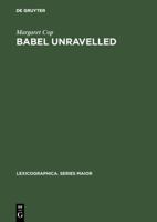 Babel Unravelled: Annotated World Bibliography of Dictionary Bibliographies, 1658-1988 (Lexicographica: Series Maior) 3484309369 Book Cover