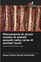 Rilevamento di alcuni residui di metalli pesanti nella carne di animali locali: nella provincia di Kirkuk (Iraq) 6204136585 Book Cover