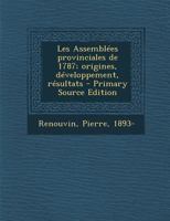 Les Assemblées provinciales de 1787; origines, développement, résultats 1018609512 Book Cover