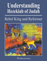 Understanding Hezekiah of Judah: Rebel King and Reformer 9652208825 Book Cover