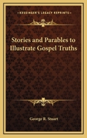 Stories and Parables to Illustrate Gospel Truths 1417926503 Book Cover