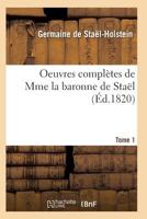 Oeuvres Compla]tes de Mme La Baronne de Staal. Tome 1 2011938600 Book Cover