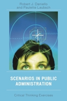 Scenarios in Public Administration: Critical Thinking Exercises 0761840869 Book Cover