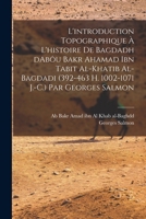 L'Introduction Topographique A L'Histoire de Bagdadh D'Abou Bakr a Mad Ibn Thabit Al-Khatib Al-Bagdadhi (392-463 H.... 1288151942 Book Cover