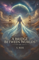 A Bridge Between Worlds B0DT93SH93 Book Cover