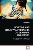 INDUCTIVE AND DEDUCTIVE APPROACHES ON GRAMMAR ACQUISITION: - A CASE STUDY IN TAIWAN 3639125738 Book Cover