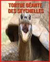 Tortue Gante des Seychelles: Informations Trs Amusantes et Photos Etonnantes B08WK51Y38 Book Cover