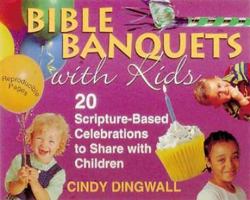 Bible Banquets With Kids: 20 Scripture Based Celebrations To Share With Children 0687087910 Book Cover