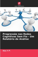 Progressão nas Redes Cognitivas Sem Fio - Um Relatório de Análise 6205316269 Book Cover