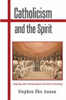 Catholicism and the Spirit: Imagining a More Pneumatological, Charismatic Ecclesiology 1543470696 Book Cover