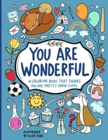 You Are Wonderful: A Coloring Book That Thinks You Are Pretty Darn Cool B08GVGC82H Book Cover