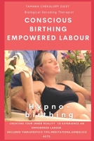 Conscious Birthing, Empowered Labour: Creating your inner reality to experience an empowered labour. B08SP45NTT Book Cover