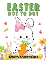 Easter Dot To Dot Activity Book For Kids: Dot-To-Dot Fun for Kids - Hop into Joyful Learning with this Engaging Activity Book! B0CVSJX4MF Book Cover