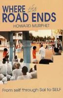 Where the Road Ends: From Self Through Sai to Self 0962983535 Book Cover