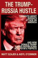 The Trump-Russia Hustle: The Truth about Russia's attack on America & how Donald Trump turned Republicans into Putin's puppets 1987050681 Book Cover
