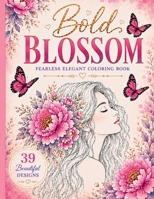 Bold Blossom: Fearless Elegant Coloring Book B0H9FSMGVW Book Cover