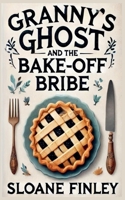 Granny's Ghost and the Bake Off Bribe (Ghostly Gumshoe Cozy Mysteries) B0FHGD4R4D Book Cover