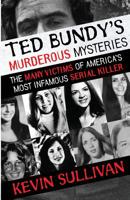 Ted Bundy's Murderous Mysteries: The Many Victims Of America's Most Infamous Serial Killer 1948239159 Book Cover