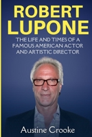 Robert Lupone: The Life and Times of a famous American actor and artistic director B0BCS38RG8 Book Cover