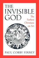 The Invisible God: The Earliest Christians on Art 0195082524 Book Cover