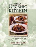Your Organic Kitchen: The Essential Guide to Selecting and Cooking Organic Foods 1579546625 Book Cover
