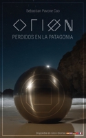 Orion: Perdidos en la patagonia (Spanish Edition) B0DXS2QSQZ Book Cover