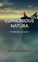 Euphonious Natura: A Collection of poems B0DL67PQSZ Book Cover