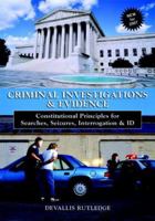 Criminal Investigations and Evidence: Constitutional Principles for Searches, Seizures, Interrogation & ID 0536337829 Book Cover