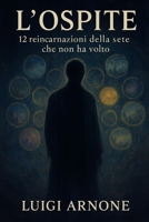 L'Ospite: 12 reincarnazioni della sete che non ha volto (Italian Edition) B0FJ1G6RC6 Book Cover