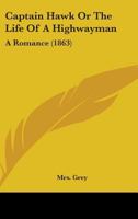 Captain Hawk Or The Life Of A Highwayman: A Romance 1436797276 Book Cover