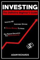 Investing: The Definitive Beginner's Guide: Investing 101, Investment Options, 5 Crucial Mistakes to Avoid & Risk Reward Evaluation for Rookie Investors 1798449900 Book Cover